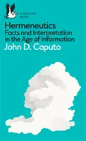 Kniha z vydavateľstva Pelikán: Hermeneutika: Fakta a interpretácia vo veku informácií - A Pelican Book: Hermeneutics: Facts and Interpretation in the Age of Information