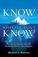 Vedieť, čo neviete: Ako skvelí lídri predchádzajú problémom skôr, ako nastanú (Paperback) - Know What You Don't Know: How Great Leaders Prevent Problems Before They Happen (Paperback)