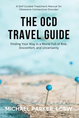 Cestovný sprievodca OCD: Nájsť svoju cestu vo svete plnom rizika, nepohodlia a neistoty - The OCD Travel Guide: Finding Your Way in a World Full of Risk, Discomfort, and Uncertainty