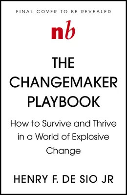 Príručka pre tvorcov zmien: Nová fyzika vedenia vo svete explozívnych zmien - Changemaker Playbook: The New Physics of Leadership in a World of Explosive Change