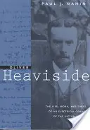 Oliver Heaviside: Život, dielo a časy elektrotechnického génia viktoriánskej éry - Oliver Heaviside: The Life, Work, and Times of an Electrical Genius of the Victorian Age