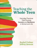 Vyučovanie celého tínedžera: Každodenné postupy, ktoré podporujú úspech a odolnosť v škole a v živote - Teaching the Whole Teen: Everyday Practices That Promote Success and Resilience in School and Life