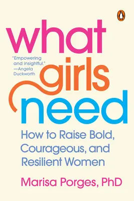 Čo dievčatá potrebujú: Ako vychovávať odvážne, statočné a odolné ženy - What Girls Need: How to Raise Bold, Courageous, and Resilient Women