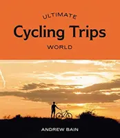 Ultimatívne cyklistické výlety: Svet - Ultimate Cycling Trips: World