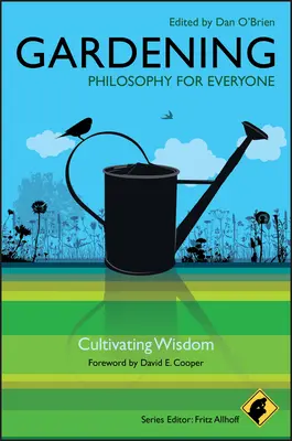 Záhradníctvo: Filozofia pre každého: Filozofia pre každého: Kultivácia múdrosti - Gardening: Philosophy for Everyone: Cultivating Wisdom