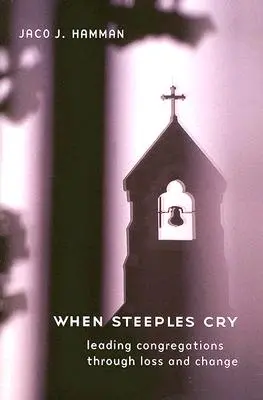 Keď plače strmák: Vedenie zborov počas straty a zmeny - When Steeples Cry: Leading Congregations Through Loss and Change