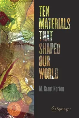 Desať materiálov, ktoré formovali náš svet - Ten Materials That Shaped Our World