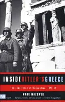 Vnútri Hitlerovho Grécka: Skúsenosti z okupácie v rokoch 1941-44 - Inside Hitler's Greece: The Experience of Occupation, 1941-44