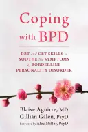 Zvládanie hraničnej poruchy osobnosti: DBT a CBT zručnosti na zmiernenie symptómov hraničnej poruchy osobnosti - Coping with BPD: DBT and CBT Skills to Soothe the Symptoms of Borderline Personality Disorder