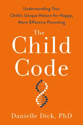 Detský kódex: Kľúčové slová: Pochopenie jedinečnej povahy vášho dieťaťa pre šťastnejšie a efektívnejšie rodičovstvo - The Child Code: Understanding Your Child's Unique Nature for Happier, More Effective Parenting