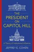 Prezident na Kapitole: Teória inštitucionálneho vplyvu - The President on Capitol Hill: A Theory of Institutional Influence