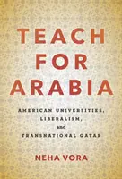 Učiť pre Arábiu: Americké univerzity, liberalizmus a nadnárodný Katar - Teach for Arabia: American Universities, Liberalism, and Transnational Qatar
