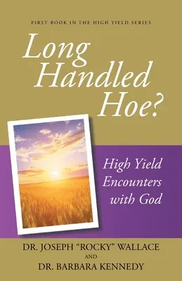 Motyka s dlhou násadou?: Stretnutia s Bohom s vysokým výnosom - Long Handled Hoe?: High Yield Encounters with God