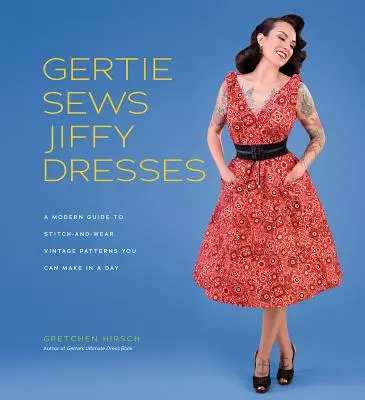 Gertie šije šaty Jiffy: Moderná príručka o šití a nosení vintage vzorov, ktoré si môžete vyrobiť za jedno popoludnie - Gertie Sews Jiffy Dresses: A Modern Guide to Stitch-And-Wear Vintage Patterns You Can Make in an Afternoon