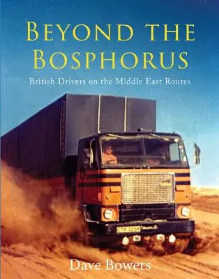 Za Bosforom: Britskí vodiči na trasách po Blízkom východe - Beyond the Bosphorus: British Drivers on the Middle-East Routes