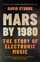 Mars do roku 1980 - Príbeh elektronickej hudby (Stubbs David (Associate Editor)) - Mars by 1980 - The Story of Electronic Music (Stubbs David (Associate Editor))