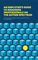 Príručka pre zamestnávateľa o riadení odborníkov s autizmom - An Employer's Guide to Managing Professionals on the Autism Spectrum