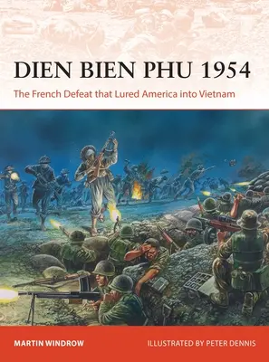 Dien Bien Phu 1954: Francúzska porážka, ktorá prilákala Ameriku do Vietnamu - Dien Bien Phu 1954: The French Defeat That Lured America Into Vietnam