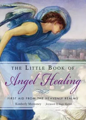 Malá kniha anjelského liečiteľstva: Prvá pomoc z nebeských sfér - The Little Book of Angel Healing: First Aid from the Heavenly Realms