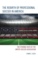 Znovuzrodenie profesionálneho futbalu v Amerike: Podivné dni United Soccer Association - The Rebirth of Professional Soccer in America: The Strange Days of the United Soccer Association