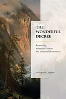 Zázračný dekrét: Zosúladenie zvrchovaného vyvolenia a všeobecnej blahodate - The Wonderful Decree: Reconciling Sovereign Election and Universal Benevolence