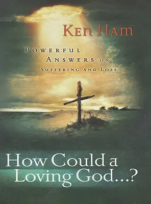 Ako by mohol milujúci Boh: Mocné odpovede o utrpení“ - How Could a Loving God: Powerful Answers on Suffering