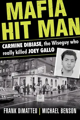 Mafiánsky zabijak Carmine Dibiase: Múdry chlapík, ktorý skutočne zabil Joeyho Galla - Mafia Hit Man Carmine Dibiase: The Wiseguy Who Really Killed Joey Gallo