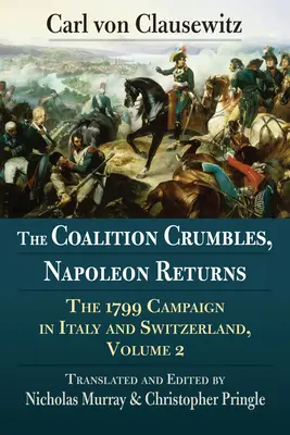 Koalícia sa rozpadá, Napoleon sa vracia: Kampaň v Taliansku a Švajčiarsku v roku 1799, 2. diel - The Coalition Crumbles, Napoleon Returns: The 1799 Campaign in Italy and Switzerland, Volume 2