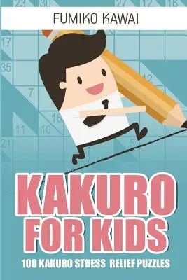 Kakuro pre deti: 100 Kakuro hádaniek proti stresu - Kakuro For Kids: 100 Kakuro Stress Relief Puzzles