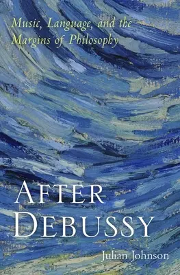 Po Debussym: Hudba, jazyk a hranice filozofie - After Debussy: Music, Language, and the Margins of Philosophy