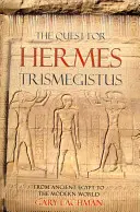Hľadanie Herma Trismegista: Od starovekého Egypta po súčasný svet - The Quest for Hermes Trismegistus: From Ancient Egypt to the Modern World