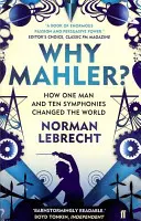 Prečo práve Mahler? - Ako jeden muž a desať symfónií zmenili svet - Why Mahler? - How One Man and Ten Symphonies Changed the World