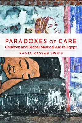 Paradoxy starostlivosti: Deti a globálna lekárska pomoc v Egypte - Paradoxes of Care: Children and Global Medical Aid in Egypt