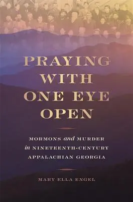 Modlitba s jedným otvoreným okom: Mormóni a vraždy v devätnástom storočí v Apalačskej Georgii - Praying with One Eye Open: Mormons and Murder in Nineteenth-Century Appalachian Georgia