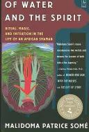 Z vody a ducha: Rituál, mágia a zasvätenie v živote afrického šamana - Of Water and the Spirit: Ritual, Magic and Initiation in the Life of an African Shaman