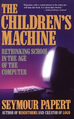 Detský stroj: Prehodnotenie školy vo veku počítačov - Children's Machine: Rethinking School in the Age of Computer