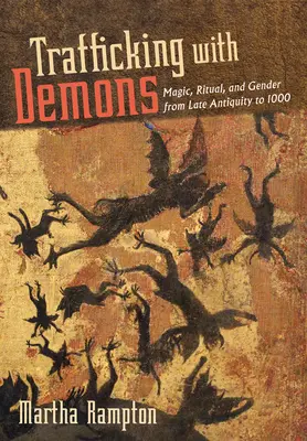 Obchodovanie s démonmi: Magia, rituál a rod od neskorej antiky do roku 1000 - Trafficking with Demons: Magic, Ritual, and Gender from Late Antiquity to 1000