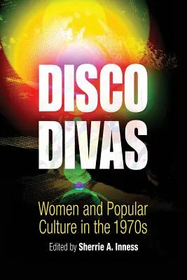 Disco Divas: Ženy a populárna kultúra v 70. rokoch 20. storočia - Disco Divas: Women and Popular Culture in the 1970s