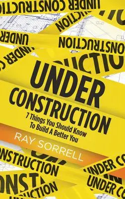 Vo výstavbe: 7 vecí, ktoré by ste mali vedieť, aby ste sa stali lepším človekom - Under Construction: 7 Things You Should Know to Build a Better You