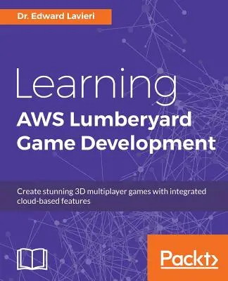Učenie AWS Vývoj hry na drevárskom dvore - Learning AWS Lumberyard Game Development