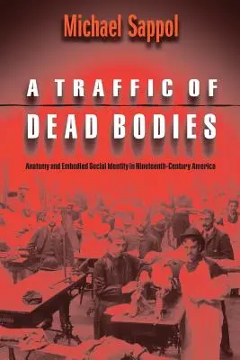 Obchod s mŕtvymi telami: Anatómia a stelesnená sociálna identita v Amerike devätnásteho storočia - A Traffic of Dead Bodies: Anatomy and Embodied Social Identity in Nineteenth-Century America