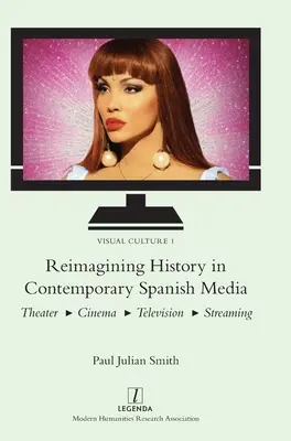 Reimagining History in Contemporary Spanish Media (Pretváranie histórie v súčasných španielskych médiách): Divadlo, kino, televízia, streamovanie - Reimagining History in Contemporary Spanish Media: Theater, Cinema, Television, Streaming