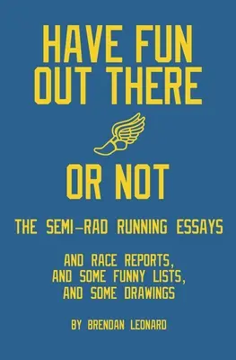 Bavte sa vonku, alebo nie: polopravdivé bežecké eseje - Have Fun Out There Or Not: The Semi-Rad Running Essays