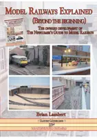 Modelové železnice s vysvetlením (Za hranicami začiatkov): Príručka pre nováčikov v modelárstve železníc (The Newcomers Guide to Model Railways): Od začiatku po začiatok (The Onward Development of the Model Railways) - Model Railways Explained (Beyond the Beginning): The Onward Development of the Newcomers Guide to Model Railways