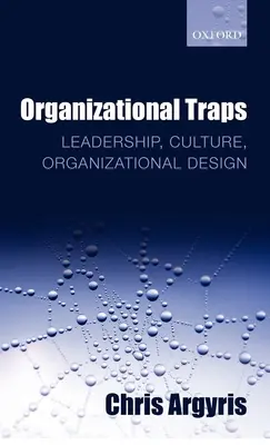 Organizačné pasce: Vedenie, kultúra, organizačný dizajn - Organizational Traps: Leadership, Culture, Organizational Design
