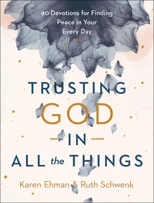 Dôverovať Bohu vo všetkých veciach: 90 pobožností pre nájdenie pokoja v každodennom živote - Trusting God in All the Things: 90 Devotions for Finding Peace in Your Every Day