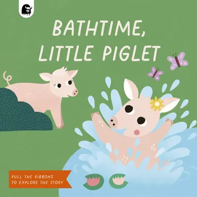 Kúpanie, prasiatko: Prasiatko, ťahaj za stužky a objavuj príbeh. - Bathtime, Little Piglet: Pull the Ribbons to Explore the Story