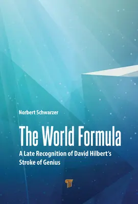 Svetový vzorec: Neskoré uznanie geniality Davida Hilberta - The World Formula: A Late Recognition of David Hilbert's Stroke of Genius