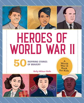Hrdinovia druhej svetovej vojny: Kniha o druhej svetovej vojne pre deti: 50 inšpiratívnych príbehov o odvahe - Heroes of World War II: A World War II Book for Kids: 50 Inspiring Stories of Bravery