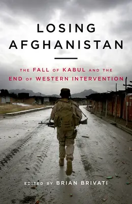 Strata Afganistanu: Pád Kábulu a koniec západnej intervencie - Losing Afganistan: The Fall of Kabul and the End of Western Intervention
